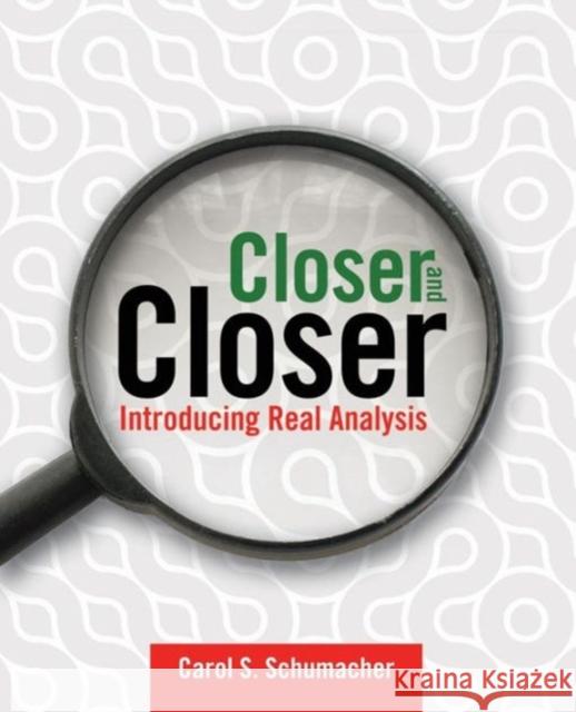 Closer and Closer: Introducing Real Analysis: Introducing Real Analysis Schumacher, Carol S. 9780763735937