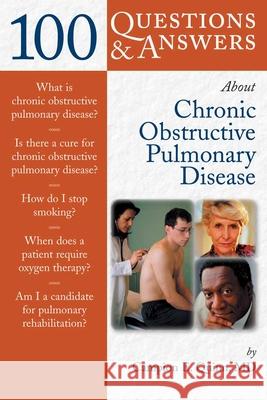 100 Questions & Answers about Chronic Obstructive Pulmonary Disease (Copd) Quinn, Campion E. 9780763736385 0