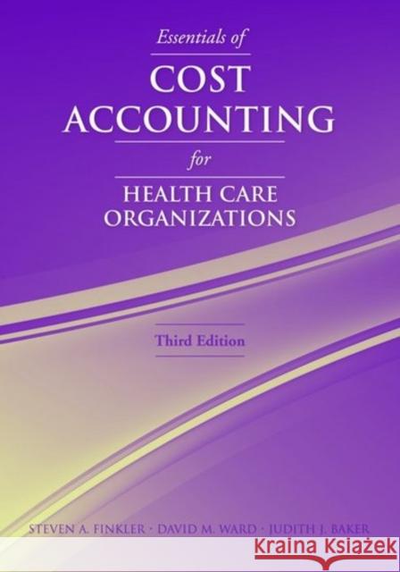 Essentials of Cost Accounting for Health Care Organizations Finkler, Steven A. 9780763738136 JONES AND BARTLETT PUBLISHERS, INC