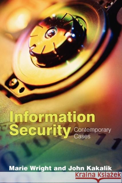 Information Security: Contemporary Cases Marie A. Wright John S. Kakalik 9780763738198 