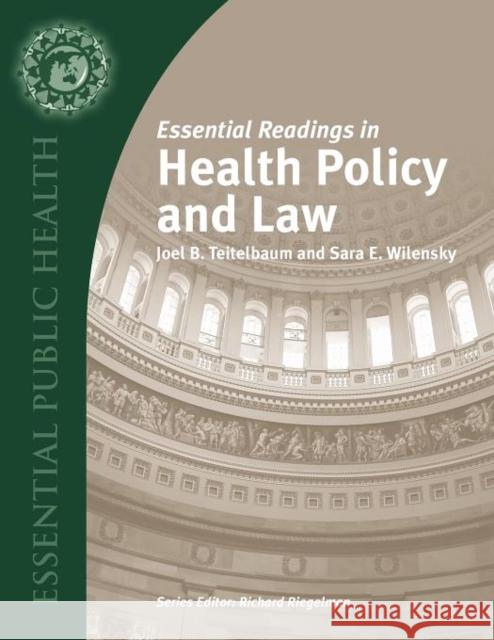 Essential Readings in Health Policy and Law Joel B. Teitelbaum 9780763738518