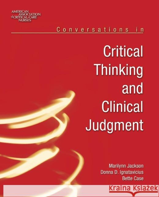 Conversations In Critical Thinking And Clinical Judgment Donna D. Ignatavicius Bette Case Marilynn Jackson 9780763738716 Jones & Bartlett Publishers