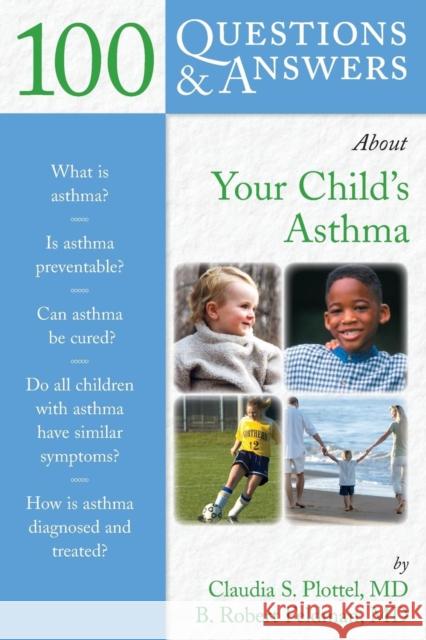 100 Questions & Answers about Your Child's Asthma Plottel, Claudia S. 9780763739171 0