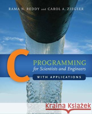 C Programming for Scientists and Engineers with Applications Reddy, Rama 9780763739522 Jones & Bartlett Publishers