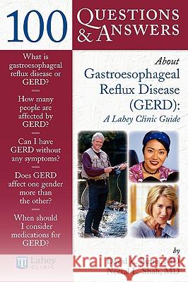 100 Questions & Answers about Gastroesophageal Reflux Disease (Gerd): A Lahey Clinic Guide David L. Burns Neeral L. Shah 9780763740474 Jones & Bartlett Publishers
