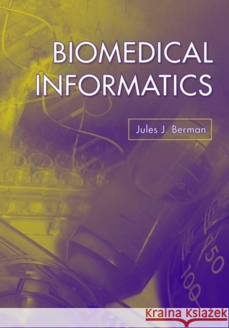 Biomedical Informatics Jules J. Berman 9780763741358 Jones & Bartlett Publishers