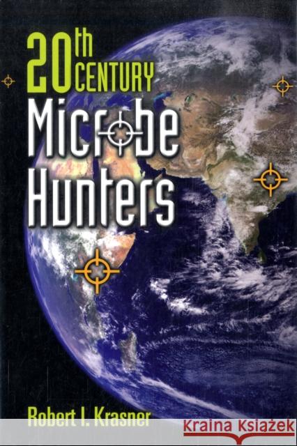 20th Century Microbe Hunters: This Title Is Print on Demand Krasner, Robert I. 9780763742010 JONES AND BARTLETT PUBLISHERS, INC