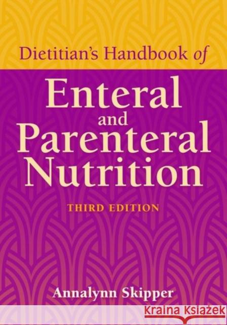 Dietitian's Handbook of Enteral and Parenteral Nutrition Skipper, Annalynn 9780763742904 Jones & Bartlett Publishers