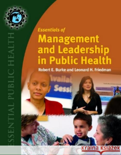 Essentials of Management and Leadership in Public Health Burke, Robert E. 9780763742911