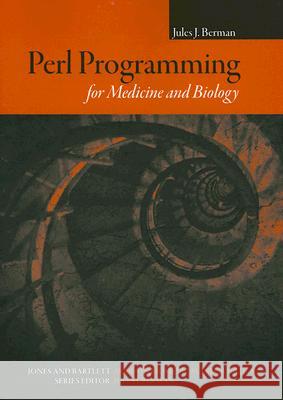 Perl Programming For Medicine And Biology Jules J. Berman 9780763743338 Jones & Bartlett Publishers