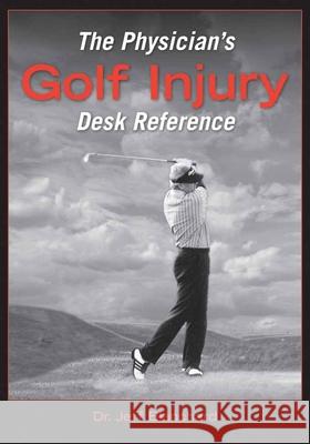 The Physician's Golf Injury Desk Reference Jeff Blanchard 9780763746131 Jones & Bartlett Publishers