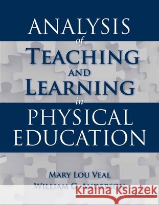 Analysis of Teaching and Learning in Physical Education Veal, Mary Lou 9780763746353 Jones & Bartlett Publishers