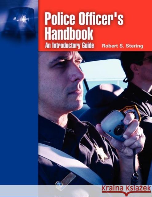 Police Officer's Handbook: An Introductory Guide: An Introductory Guide Stering, Robert S. 9780763747893 Jones & Bartlett Publishers
