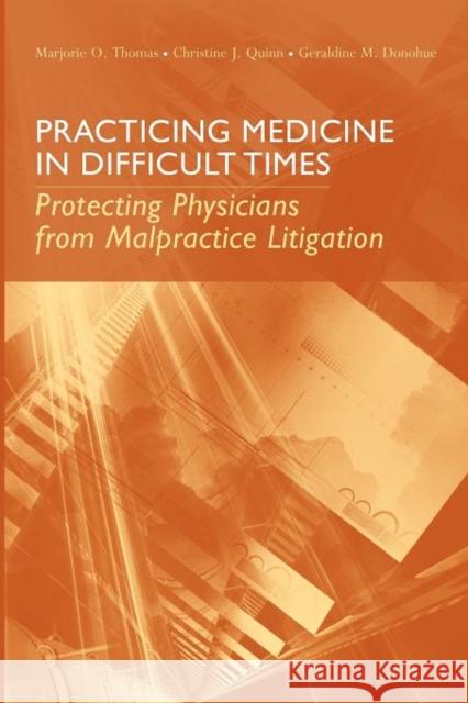 Practicing Medicine in Difficult Times: Protecting Physicians from Malpractice Litigation: Protecting Physicians from Malpractice Litigation Thomas, Marjorie O. 9780763748562 Jones & Bartlett Publishers