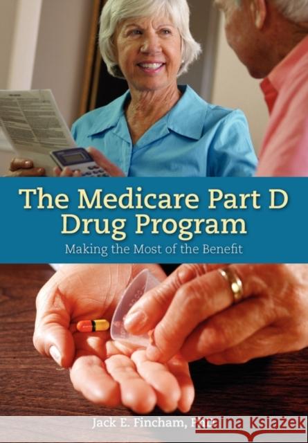 The Medicare Part D Drug Program: Making the Most of the Benefit: Making the Most of the Benefit Fincham, Jack E. 9780763749675 Jones & Bartlett Publishers