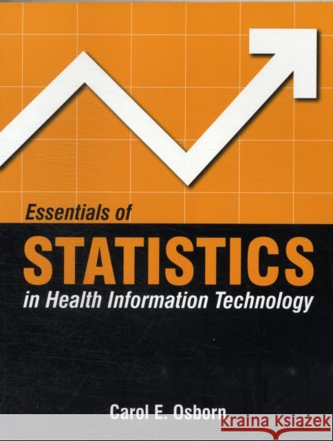 Essentials of Statistics in Health Information Technology Osborn, Carol E. 9780763750343
