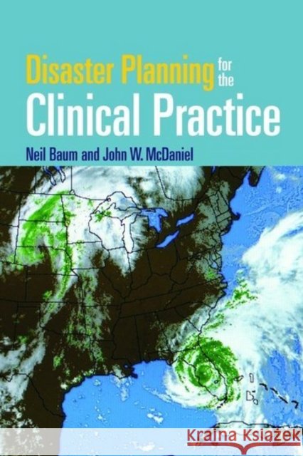 disaster planning for the clinical practice  Baum, Neil 9780763750732 Jones & Bartlett Publishers