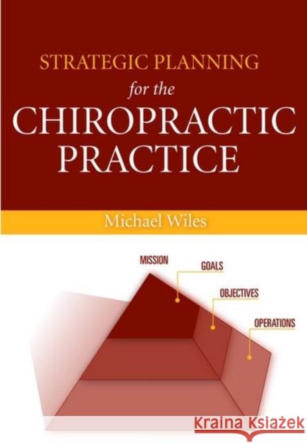 Strategic Planning for the Chiropractic Practice Michael Wiles 9780763750855 Jones & Bartlett Publishers