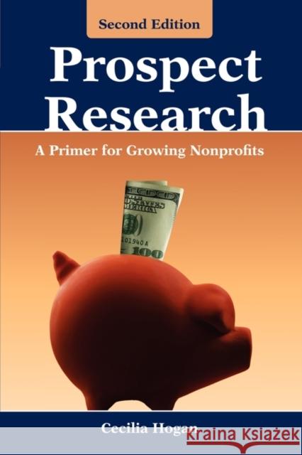 Prospect Research: A Primer for Growing Nonprofits: A Primer for Growing Nonprofits Hogan, Cecilia 9780763751036 Jones & Bartlett Publishers