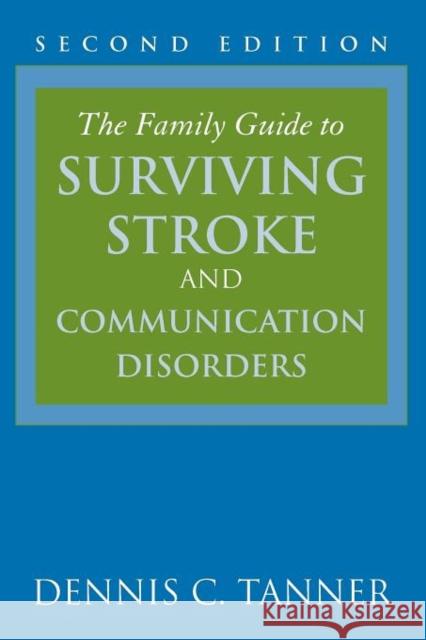 The Family Guide to Surviving Stroke and Communication Disorders Dennis C. Tanner 9780763751050 Jones & Bartlett Publishers