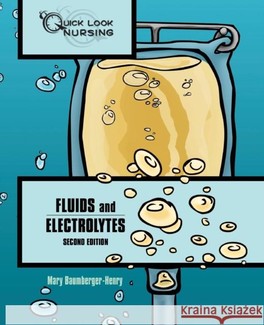 Quick Look Nursing: Fluids and Electrolytes: Fluids and Electrolytes Baumberger-Henry, Mary 9780763751333 Jones & Bartlett Publishers