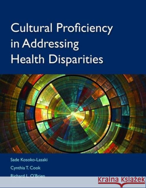 Cultural Proficiency in Addressing Health Disparities Kosoko-Lasaki, Sade 9780763751746 Jones & Bartlett Publishers