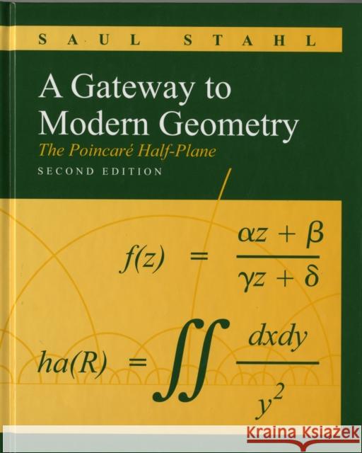 A Gateway to Modern Geometry: The Poincare Half-Plane: The Poincare Half-Plane Stahl, Saul 9780763753818 0