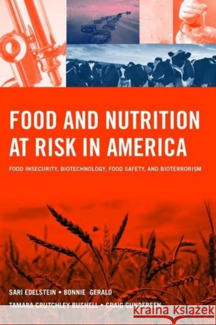 Food and Nutrition at Risk in America: Food Insecurity, Biotechnology, Food Safety and Bioterrorism: Food Insecurity, Biotechnology, Food Safety and B Edelstein, Sari 9780763754082 Jones & Bartlett Publishers
