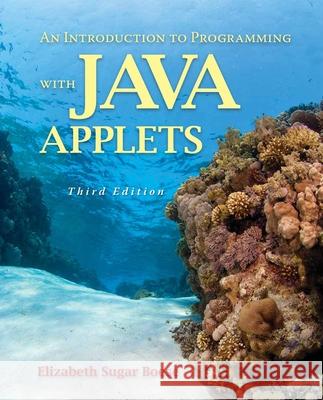 An Introduction to Programming with Java Applets Elizabeth Sugar Boese 9780763754600 Jones & Bartlett Publishers