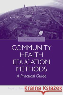 Community Health Education Methods: A Practical Guide  Bensley 9780763755331