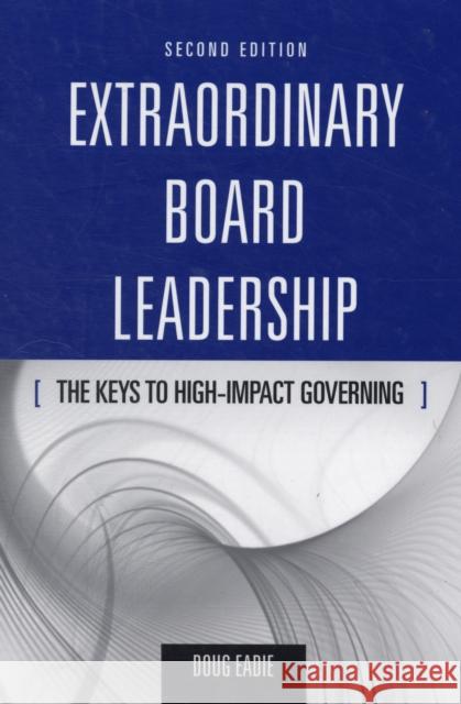 Extraordinary Board Leadership: The Keys to High Impact Governing: The Keys to High Impact Governing Eadie, Doug 9780763755430 Jones & Bartlett Publishers