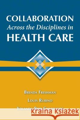 Collaboration Across the Disciplines in Health Care Freshman, Brenda 9780763755584 Jones & Bartlett Publishers