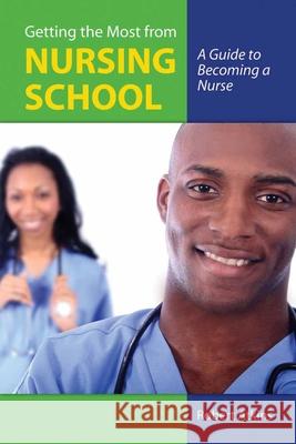 Getting the Most from Nursing School: A Guide to Becoming a Nurse: A Guide to Becoming a Nurse Atkins, Robert 9780763755812