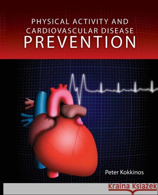 Physical Activity and Cardiovascular Disease Prevention Kokkinos, Peter 9780763756123 Jones & Bartlett Publishers