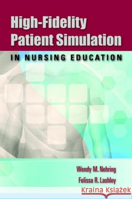 High-Fidelity Patient Simulation in Nursing Education Nehring, Wendy M. 9780763756512 Jones & Bartlett Publishers