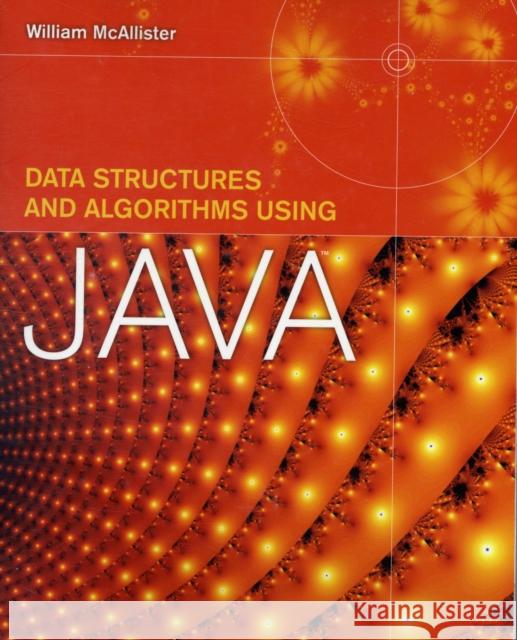 Data Structures & Algorithms Using Java McAllister, William 9780763757564 Jones & Bartlett Publishers
