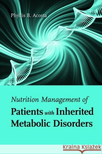 Nutrition Management of Patients with Inherited Metabolic Disorders Acosta, Phyllis B. 9780763757779 Jones & Bartlett Publishers