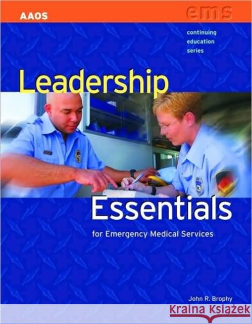 Leadership Essentials for Emergency Medical Service Brophy, John R. 9780763758752 Jones & Bartlett Publishers