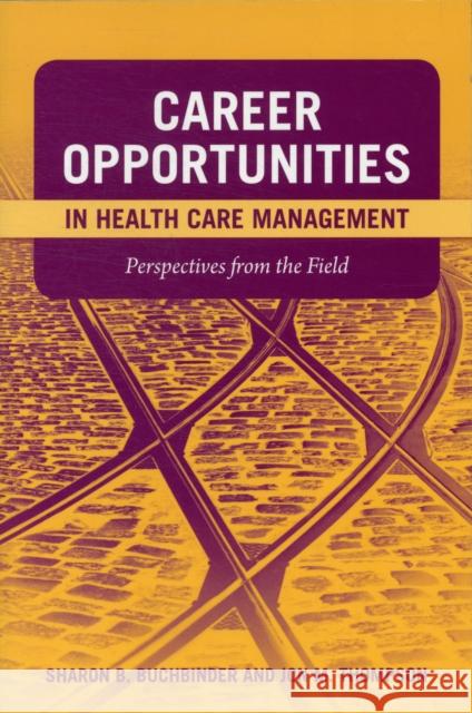 Career Opportunities in Health Care Management: Perspectives from the Field: Perspectives from the Field Buchbinder, Sharon B. 9780763759643
