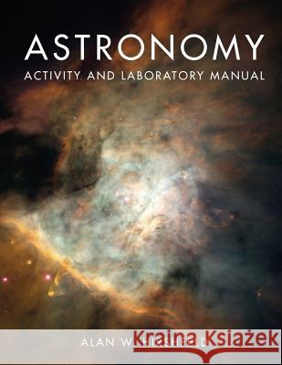 Astronomy Activity and Laboratory Manual Hirshfeld, Alan W. 9780763760199
