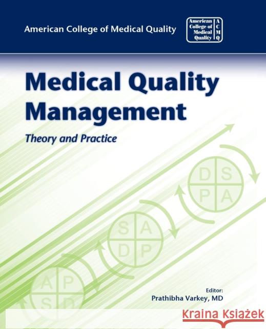 Medical Quality Management: Theory and Practice: Theory and Practice Acmq, American College of Medical Qualit 9780763760342 Jones & Bartlett Publishers
