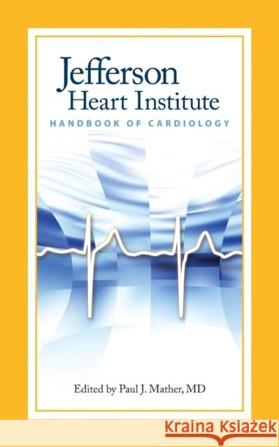 Jefferson Heart Institute Handbook of Cardiology Mather (Editor), Paul J. 9780763760496 Jones & Bartlett Publishers
