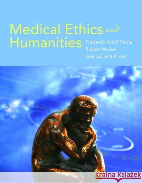 Medical Ethics and Humanities Paola, Frederick Adolf 9780763760632 Jones & Bartlett Publishers