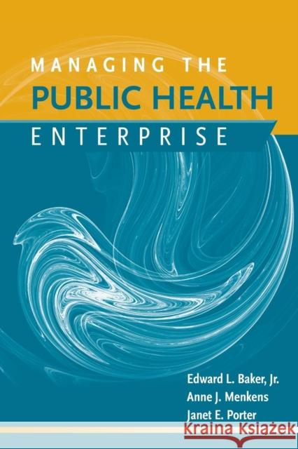 Managing the Public Health Enterprise Baker, Edward 9780763763824 Jones & Bartlett Publishers