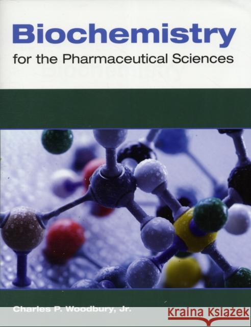 Biochemistry for the Pharmaceutical Sciences Woodbury                                 Charles P. Woodbury 9780763763848 Jones & Bartlett Publishers