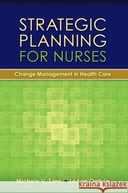 Strategic Planning For Nurses: Change Management In Health Care Michele V. Sare 9780763766177 
