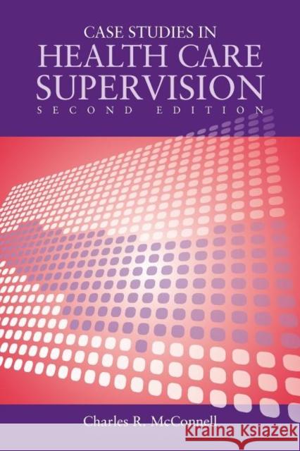 Case Studies in Health Care Supervision 2e McConnell, Charles R. 9780763766191