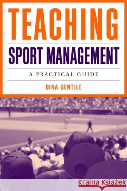 Teaching Sport Management: A Practical Guide: A Practical Guide Gentile, Dina 9780763766726