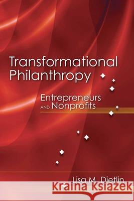 Transformational Philanthropy: Entrepreneurs and Nonprofits: Entrepreneurs and Nonprofits Dietlin, Lisa M. 9780763766788 Jones & Bartlett Publishers