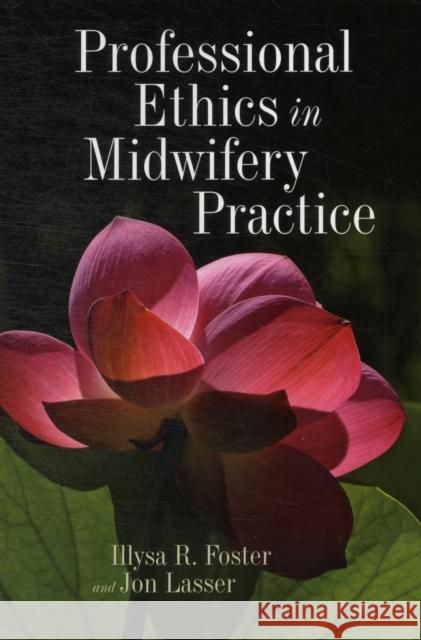 Professional Ethics in Midwifery Practice Foster, Illysa R. 9780763768805 Jones & Bartlett Publishers